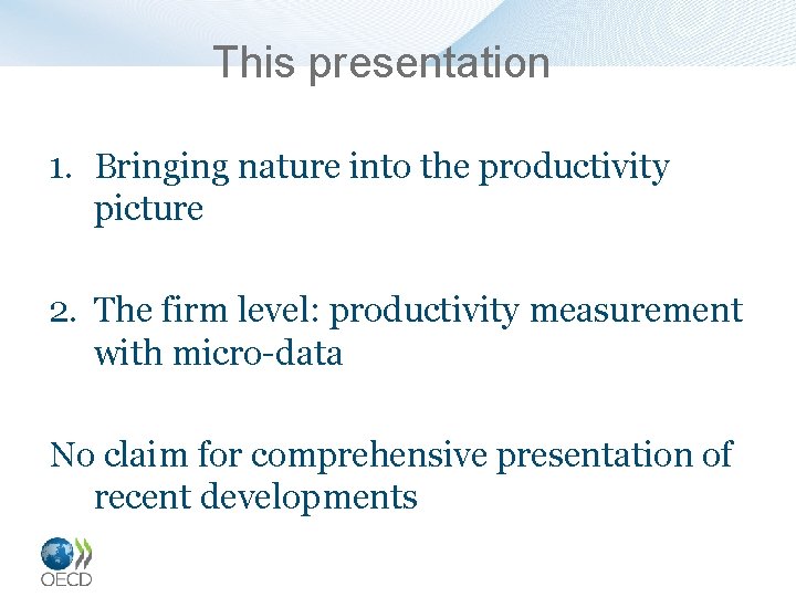 This presentation 1. Bringing nature into the productivity picture 2. The firm level: productivity