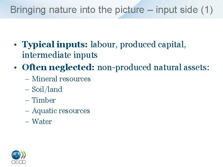 Bringing nature into the picture – input side (1) • Typical inputs: labour, produced