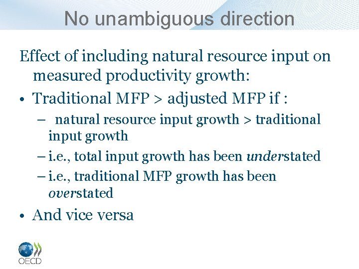No unambiguous direction Effect of including natural resource input on measured productivity growth: •