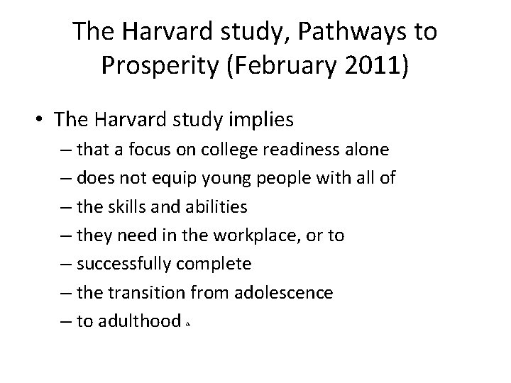 The Harvard study, Pathways to Prosperity (February 2011) • The Harvard study implies –