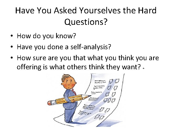 Have You Asked Yourselves the Hard Questions? • How do you know? • Have