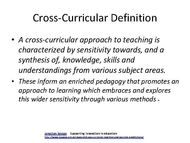 Cross-Curricular Definition • A cross-curricular approach to teaching is characterized by sensitivity towards, and