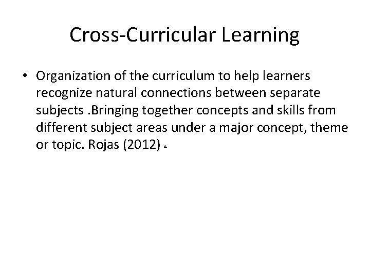 Cross-Curricular Learning • Organization of the curriculum to help learners recognize natural connections between