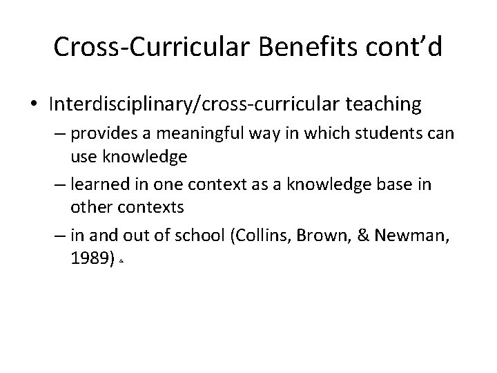 Cross-Curricular Benefits cont’d • Interdisciplinary/cross-curricular teaching – provides a meaningful way in which students