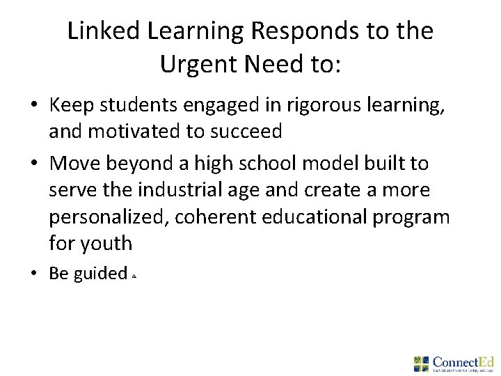 Linked Learning Responds to the Urgent Need to: • Keep students engaged in rigorous