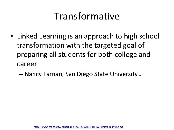 Transformative • Linked Learning is an approach to high school transformation with the targeted