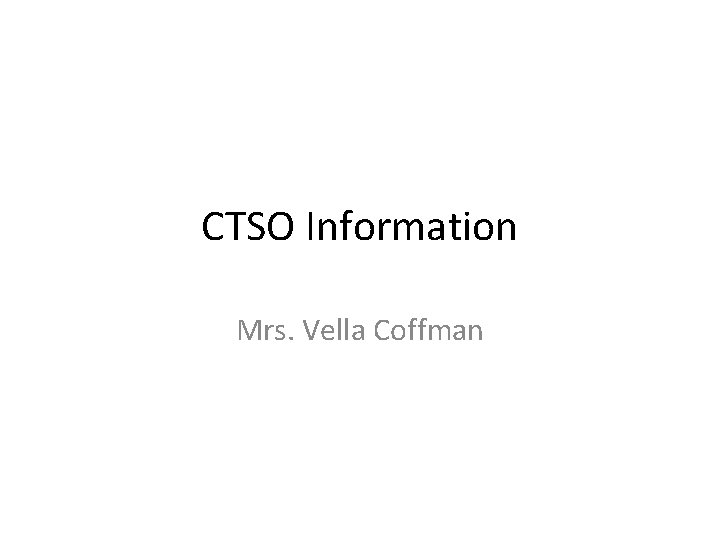 CTSO Information Mrs. Vella Coffman 