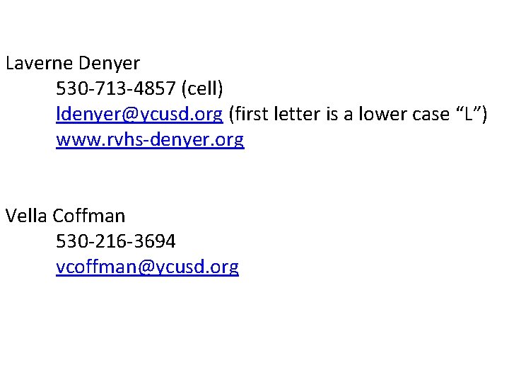 Laverne Denyer 530 -713 -4857 (cell) ldenyer@ycusd. org (first letter is a lower case