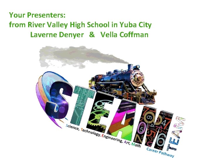 Your Presenters: from River Valley High School in Yuba City Laverne Denyer & Vella
