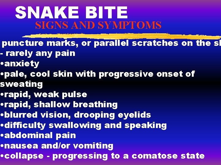 SNAKE BITE SIGNS AND SYMPTOMS puncture marks, or parallel scratches on the sk - SNAKE BITE SIGNS AND SYMPTOMS puncture marks, or parallel scratches on the sk -