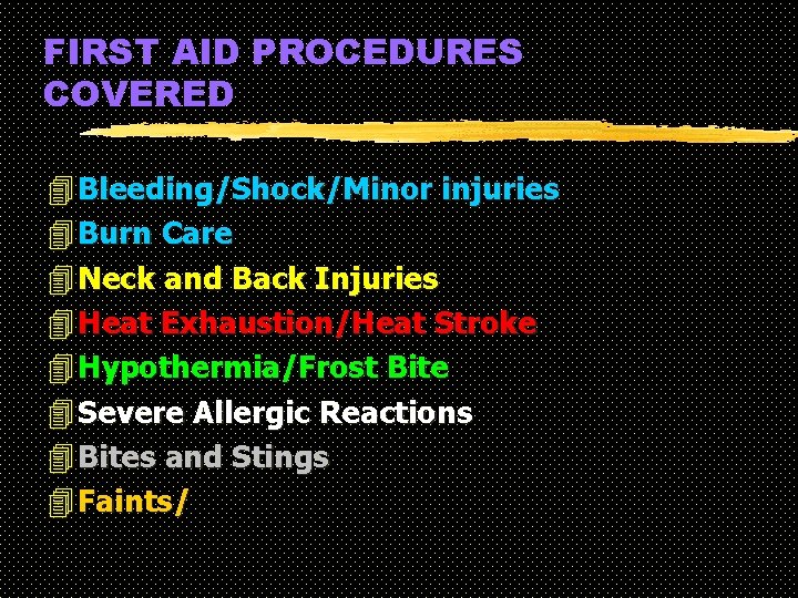 FIRST AID PROCEDURES COVERED 4 Bleeding/Shock/Minor injuries 4 Burn Care 4 Neck and Back FIRST AID PROCEDURES COVERED 4 Bleeding/Shock/Minor injuries 4 Burn Care 4 Neck and Back