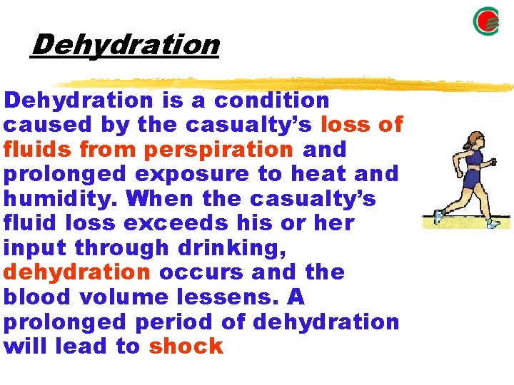 Dehydration is a condition caused by the casualty’s loss of fluids from perspiration and Dehydration is a condition caused by the casualty’s loss of fluids from perspiration and