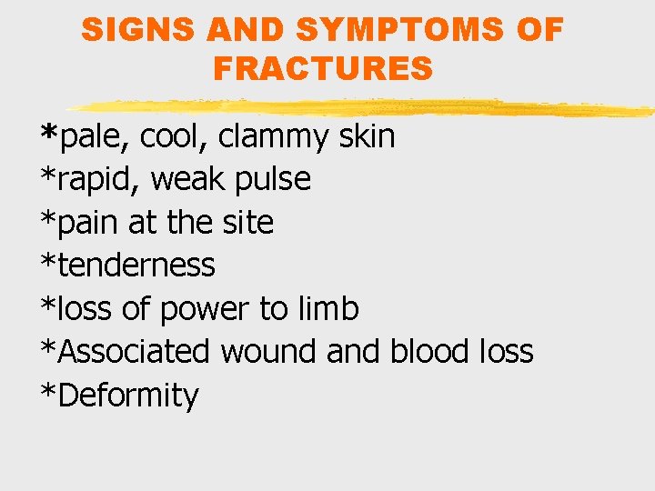 SIGNS AND SYMPTOMS OF FRACTURES *pale, cool, clammy skin *rapid, weak pulse *pain at SIGNS AND SYMPTOMS OF FRACTURES *pale, cool, clammy skin *rapid, weak pulse *pain at