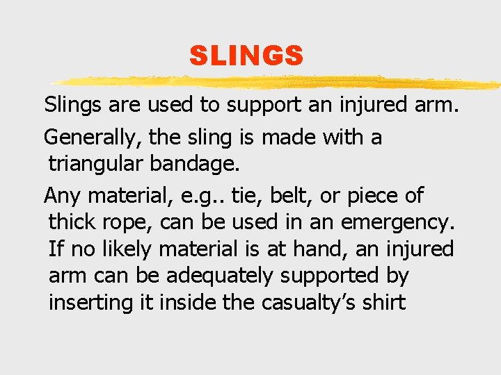 SLINGS Slings are used to support an injured arm. Generally, the sling is made SLINGS Slings are used to support an injured arm. Generally, the sling is made