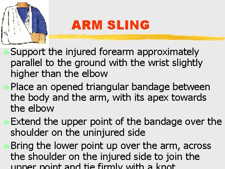 ARM SLING § Support the injured forearm approximately parallel to the ground with the ARM SLING § Support the injured forearm approximately parallel to the ground with the