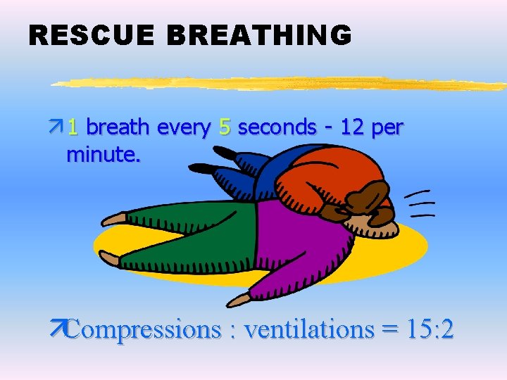 RESCUE BREATHING ä 1 breath every 5 seconds - 12 per minute. äCompressions : RESCUE BREATHING ä 1 breath every 5 seconds - 12 per minute. äCompressions :