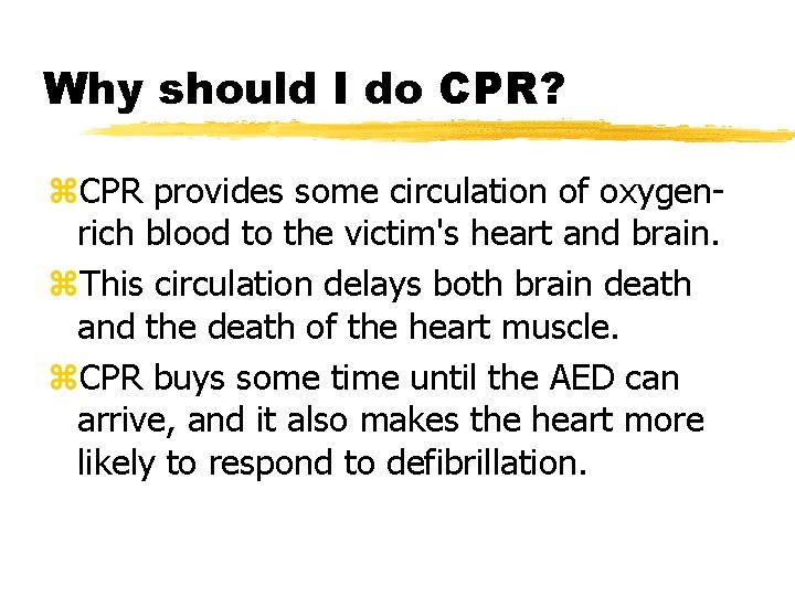 Why should I do CPR? z. CPR provides some circulation of oxygenrich blood to Why should I do CPR? z. CPR provides some circulation of oxygenrich blood to