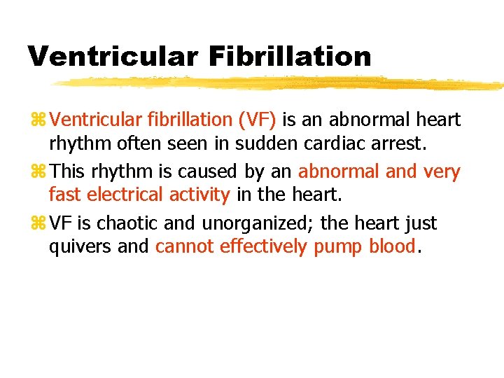 Ventricular Fibrillation z Ventricular fibrillation (VF) is an abnormal heart rhythm often seen in Ventricular Fibrillation z Ventricular fibrillation (VF) is an abnormal heart rhythm often seen in