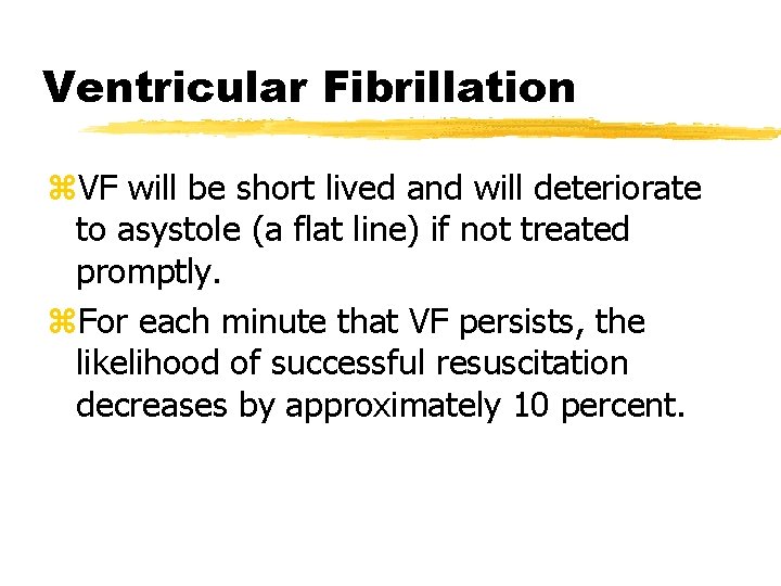 Ventricular Fibrillation z. VF will be short lived and will deteriorate to asystole (a Ventricular Fibrillation z. VF will be short lived and will deteriorate to asystole (a
