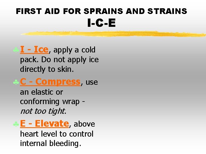 FIRST AID FOR SPRAINS AND STRAINS I-C-E § I - Ice, apply a cold FIRST AID FOR SPRAINS AND STRAINS I-C-E § I - Ice, apply a cold