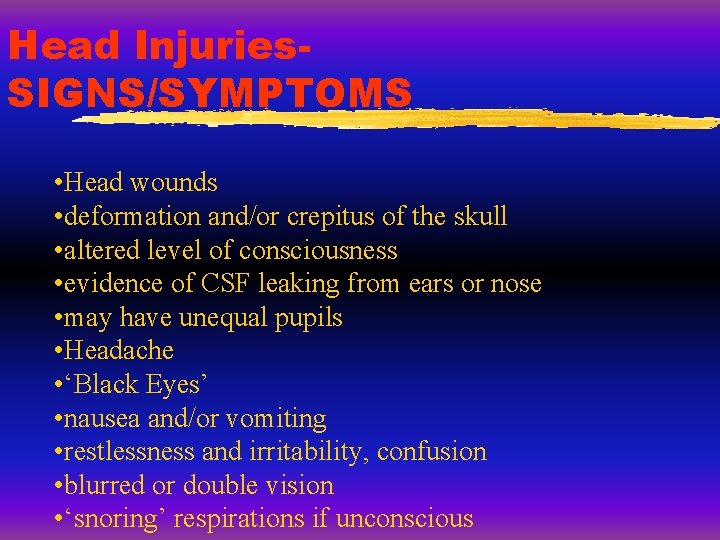 Head Injuries. SIGNS/SYMPTOMS • Head wounds • deformation and/or crepitus of the skull • Head Injuries. SIGNS/SYMPTOMS • Head wounds • deformation and/or crepitus of the skull •