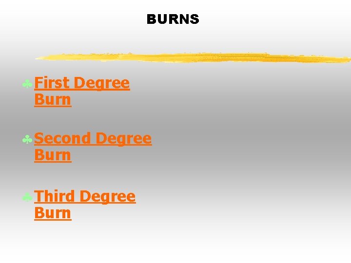 BURNS § First Degree Burn § Second Degree Burn § Third Degree Burn BURNS § First Degree Burn § Second Degree Burn § Third Degree Burn
