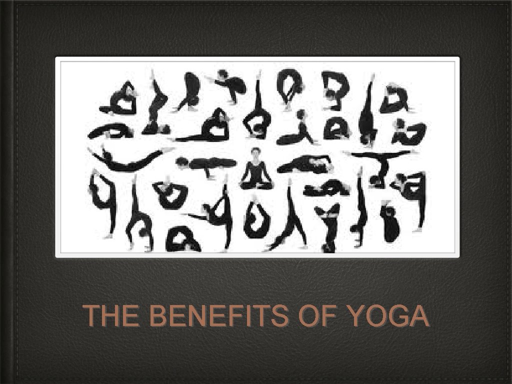 THE BENEFITS OF YOGA 