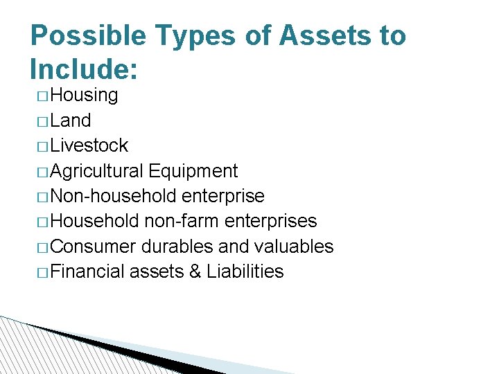 Possible Types of Assets to Include: � Housing � Land � Livestock � Agricultural