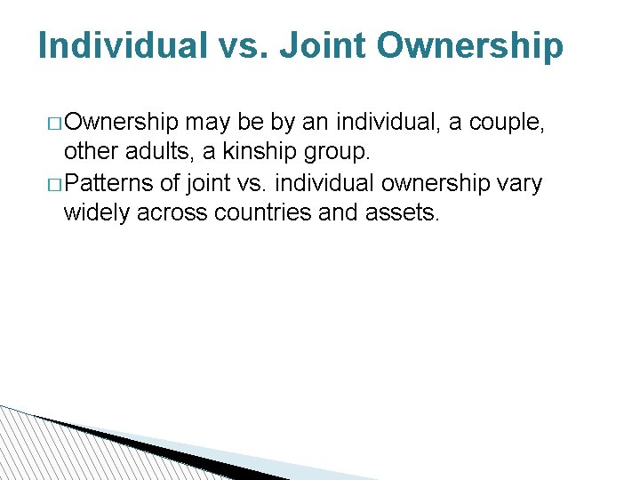 Individual vs. Joint Ownership � Ownership may be by an individual, a couple, other