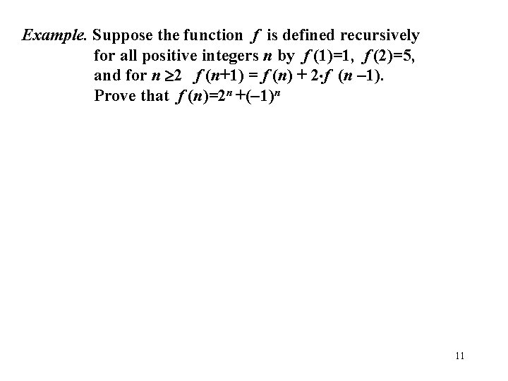 Example. Suppose the function f is defined recursively for all positive integers n by