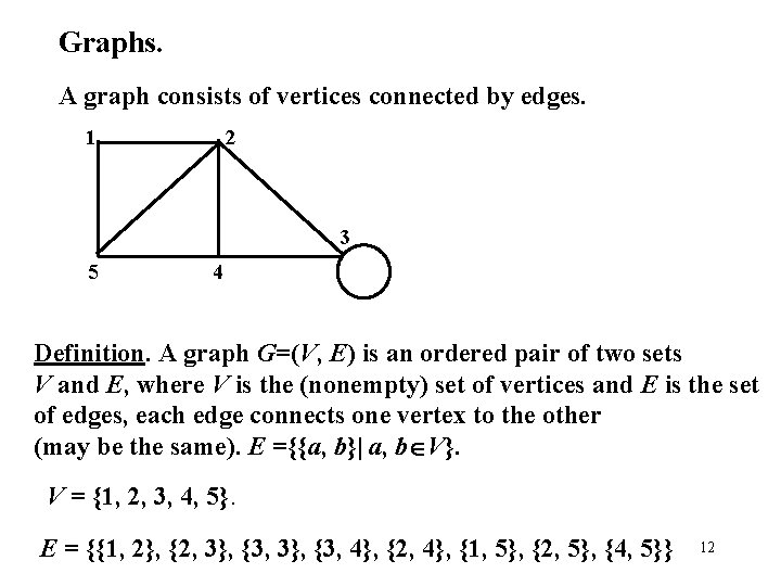 Graphs. A graph consists of vertices connected by edges. 1 2 3 5 4