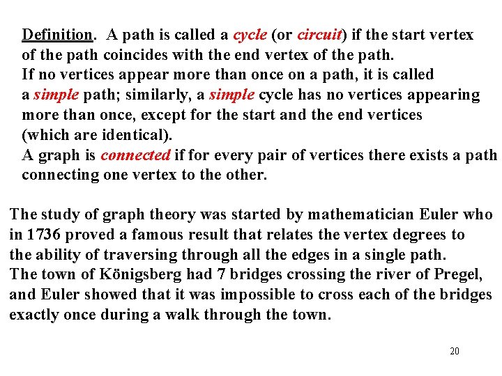 Definition. A path is called a cycle (or circuit) if the start vertex of