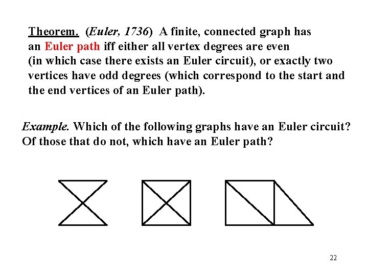 Theorem. (Euler, 1736) A finite, connected graph has an Euler path iff either all