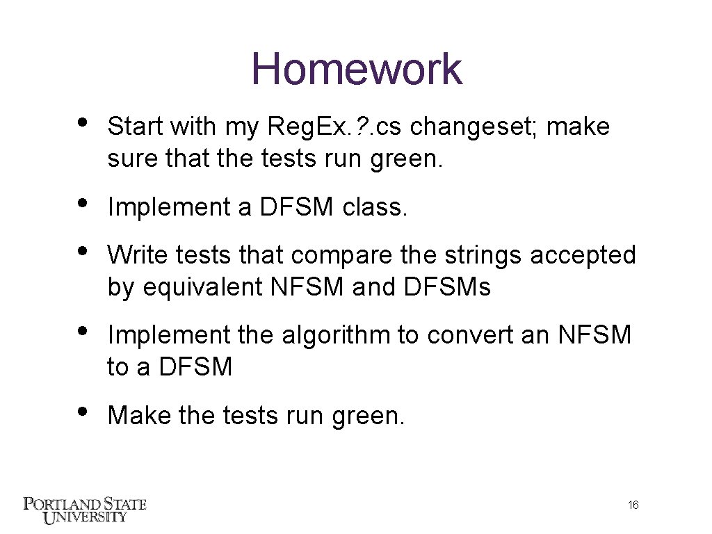 Homework • Start with my Reg. Ex. ? . cs changeset; make sure that