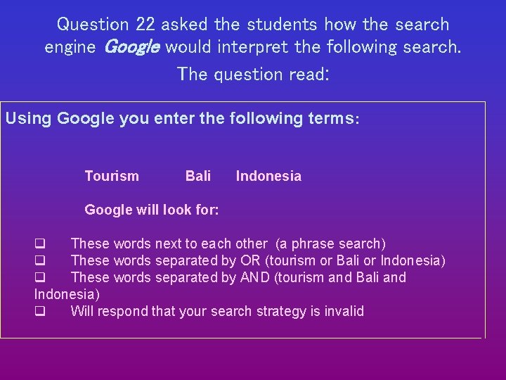 Question 22 asked the students how the search engine Google would interpret the following