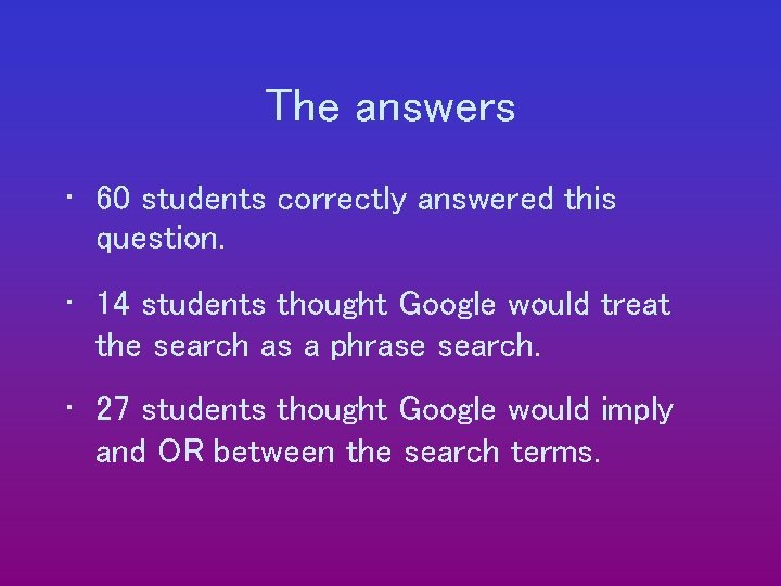 The answers • 60 students correctly answered this question. • 14 students thought Google