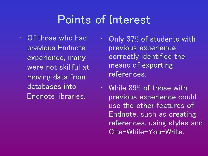 Points of Interest • Of those who had previous Endnote experience, many were not