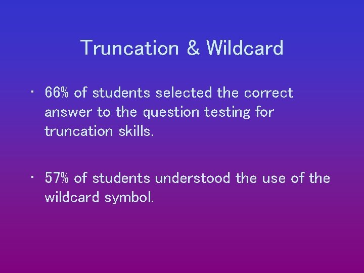 Truncation & Wildcard • 66% of students selected the correct answer to the question