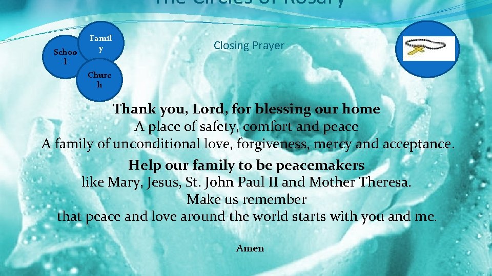 The Circles of Rosary Schoo l Famil y Closing Prayer Churc h Thank you,