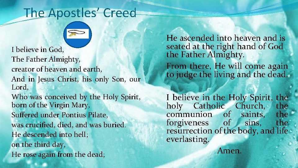 The Apostles’ Creed I believe in God, The Father Almighty, creator of heaven and