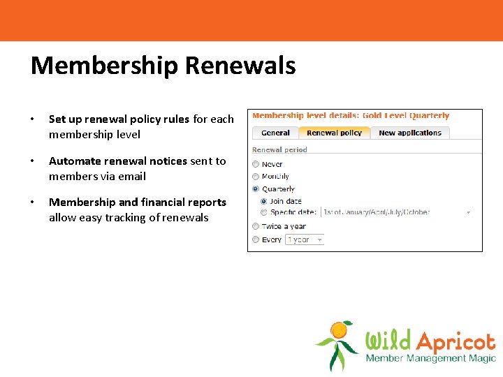 Membership Renewals • Set up renewal policy rules for each membership level • Automate