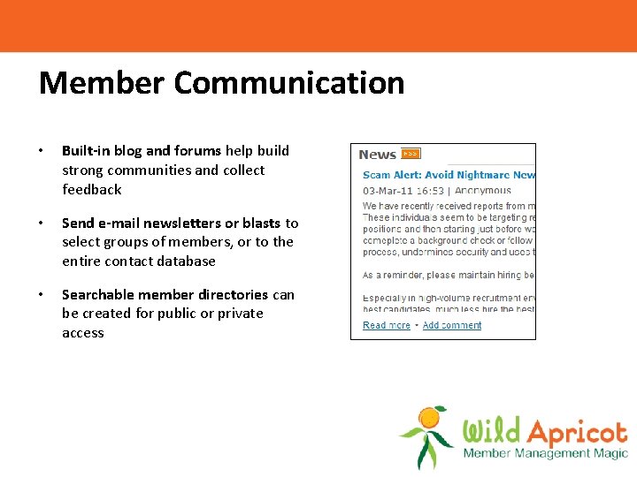 Member Communication • Built-in blog and forums help build strong communities and collect feedback