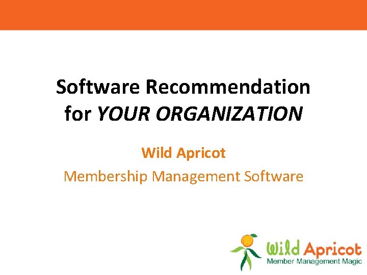 Software Recommendation for YOUR ORGANIZATION Wild Apricot Membership Management Software 