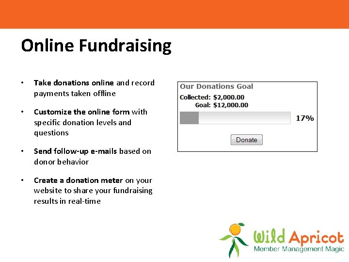 Online Fundraising • Take donations online and record payments taken offline • Customize the