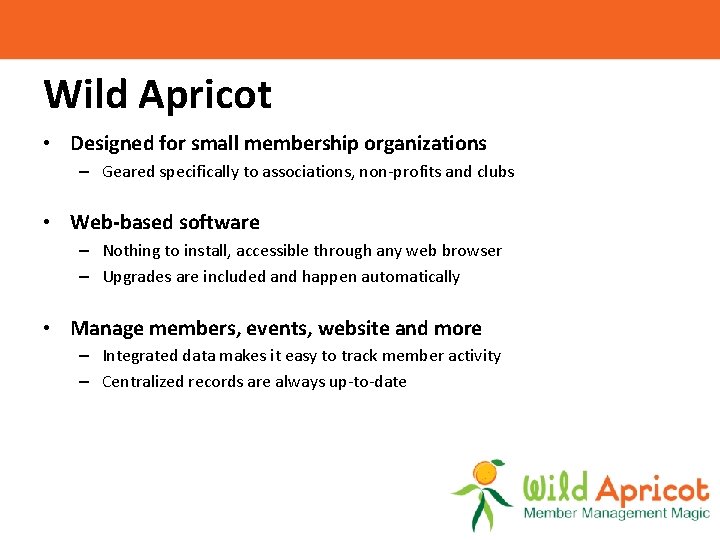 Wild Apricot • Designed for small membership organizations – Geared specifically to associations, non-profits