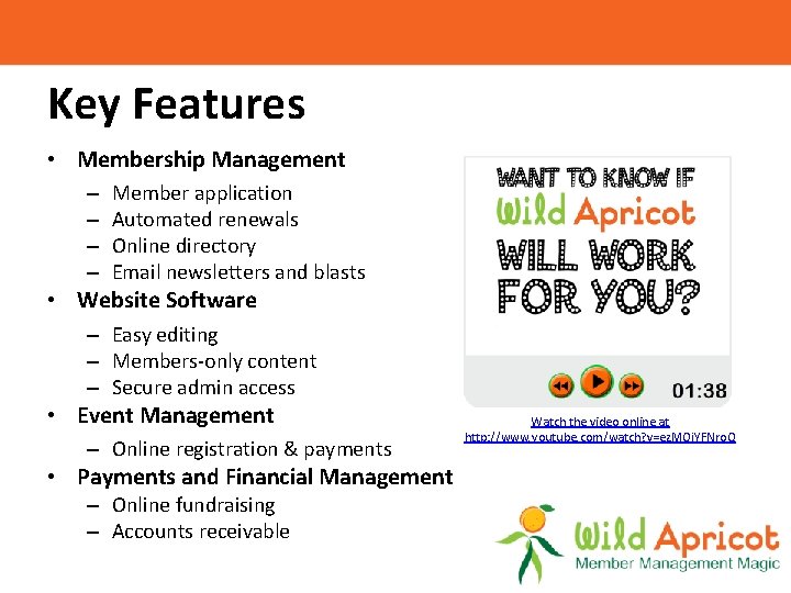 Key Features • Membership Management – – Member application Automated renewals Online directory Email