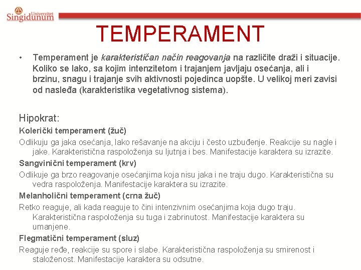 TEMPERAMENT • Temperament je karakterističan način reagovanja na različite draži i situacije. Koliko se