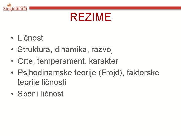 REZIME • • Ličnost Struktura, dinamika, razvoj Crte, temperament, karakter Psihodinamske teorije (Frojd), faktorske