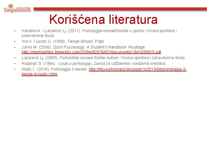 Korišćena literatura • • • Havelka N. i Lazarević Lj. (2011). Psihologija menadžmenta u