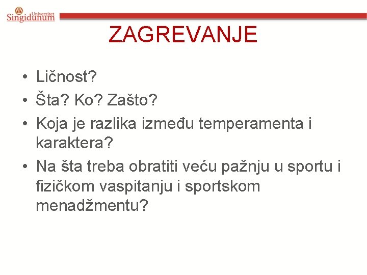 ZAGREVANJE • Ličnost? • Šta? Ko? Zašto? • Koja je razlika između temperamenta i